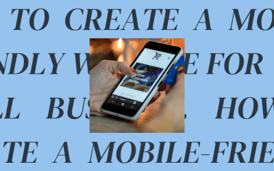 How to Create a Mobile-Friendly Website for Your Small Business