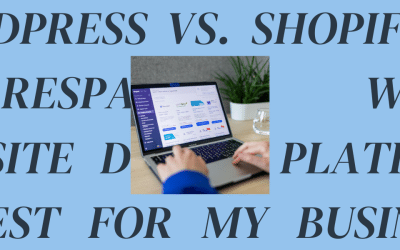 WordPress vs. Shopify vs. Squarespace: Which Website Design Platform Is Best for My Business?