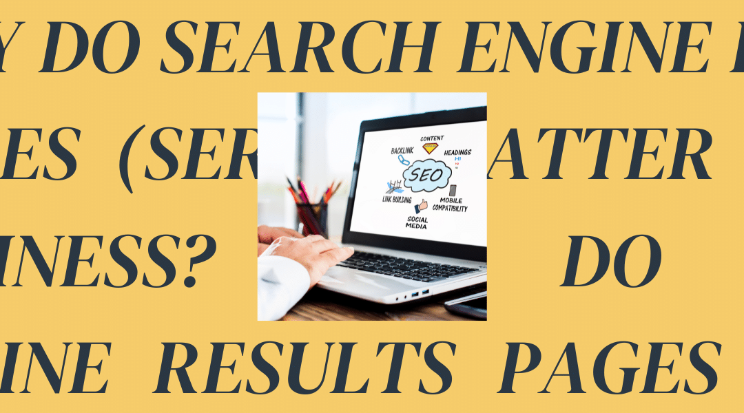 Why Do Search Engine Results Pages (SERPs) Matter for My Business?